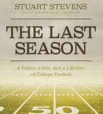 The Last Season: A Father, a Son, and a Lifetime of College Football