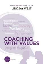 Coaching with Values: How to Put Values at the Heart of Your Coaching to Make a Lasting Difference.