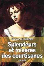 Splendeurs Et Miseres Des Courtisanes