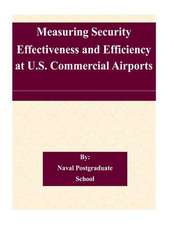 Measuring Security Effectiveness and Efficiency at U.S. Commercial Airports