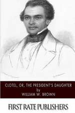 Clotel, Or, the President's Daughter