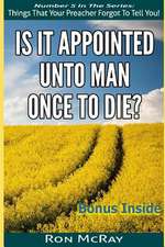 Is It Appointed Unto Man Once to Die?