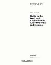 Department of the Army Pamphlet Da Pam 670-1 Guide to the Wear and Appearance of Army Uniforms and Insignia December 2014