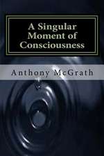 A Singular Moment of Consciousness