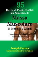 95 Ricette Di Piatti E Frullati Per Aumentare La Massa Muscolare in Meno Di 7 Giorni