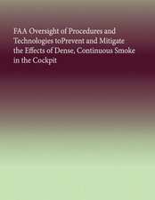 FAA Oversight of Procedures and Technologies Toprevent and Mitigate the Effects of Dense, Continuous Smoke in the Cockpit