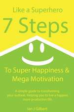 7 Steps to Super Happiness and Mega Motivation