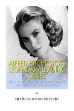 Alfred Hitchcock's Legendary Leading Ladies