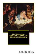 Faith-Healing, Christian Science and Kindred Phenomena