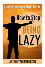 How to Stop Being Lazy