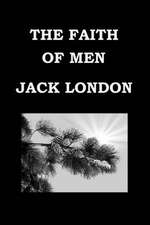 The Faith of Men - Jack London - Short Story Collection