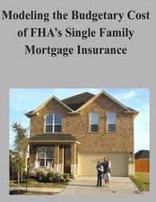 Modeling the Budgetary Cost of FHA's Single Family Mortgage Insurance