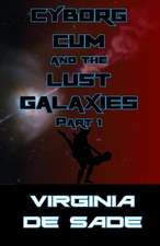 Cyborg Cum and the Lust Galaxies, Part 1