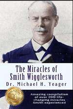 The Miracles of Smith Wigglesworth