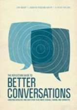 The Reflection Guide to Better Conversations: Coaching Ourselves and Each Other to Be More Credible, Caring, and Connected