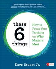 These 6 Things: How to Focus Your Teaching on What Matters Most