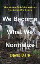 We Become What We Normalize