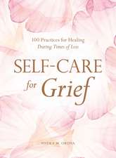 Self-Care for Grief: 100 Practices for Healing During Times of Loss