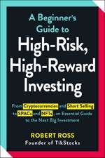 A Beginner's Guide to High-Risk, High-Reward Investing: From Cryptocurrencies and Short Selling to SPACs and NFTs, an Essential Guide to the Next Big Investment