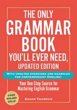 The Only Grammar Book You'll Ever Need, Updated Edition: Your One-Stop Source to Help You Master English Grammar