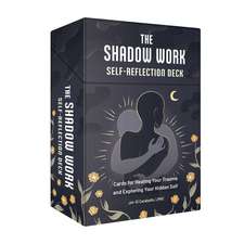 The Shadow Work Self-Reflection Deck: Cards for Healing Your Trauma and Exploring Your Hidden Self