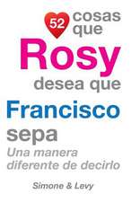 52 Cosas Que Rosy Desea Que Francisco Sepa