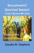 Skulaphants! Goatens! Sneers! I Can't Believe My Ears