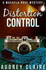 Distortion Control (a Makayla Rose Mystery Book 3)