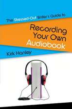 The Stressed-Out Writer's Guide to Recording Your Own Audiobook