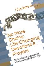 No More Chains Life-Changing Devotions & Prayers