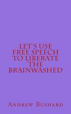 Let's Use Free Speech to Liberate the Brainwashed