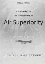 Case Studies in the Achievement of Air Superiority