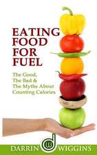 Eating Food for Fuel - The Good, the Bad & the Myths about Counting Calories