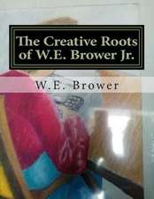 The Creative Roots of W.E. Brower Jr.