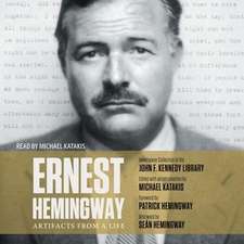 Ernest Hemingway: Artifacts from a Life: Artifacts from a Life