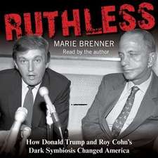 Ruthless: How Donald Trump and Roy Cohn's Dark Symbiosis Changed America