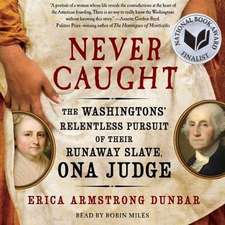 Never Caught: The Washingtons' Relentless Pursuit of Their Runaway Slave, Ona Judge