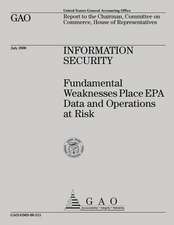 Information Security Fundamental Weaknesses Place EPA Data and Operations at Risk