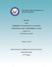 Review of the Terrorist Attacks on the U.S. Facilities in Benghazi, Libya, September 11-12, 2012 Together with Additional Views