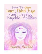 How to Open Your Third Eye and Develop Psychic Abilities