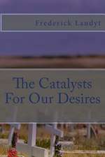 The Catalysts for Our Desires