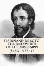 Ferdinand de Soto, the Discoverer of the Mississippi