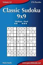 Classic Sudoku 9x9 - Medium to Hard - Volume 63 - 276 Logic Puzzles