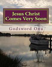 Jesus Christ Comes Very Soon