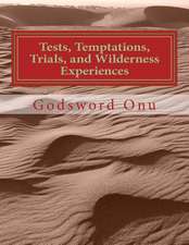 Tests, Temptations, Trials, and Wilderness Experiences