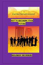 Entrepreneurship; Key to Securing Your Future