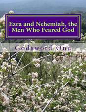 Ezra and Nehemiah, the Men Who Feared God