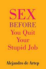 Sex Before You Quit Your Stupid Job