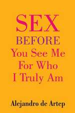 Sex Before You See Me for Who I Truly Am