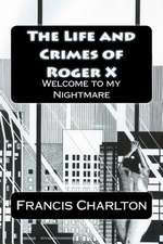 The Life and Crimes of Roger X